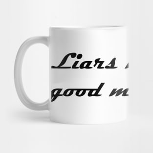 LIARS NEED GOOD MEMORIES Mug